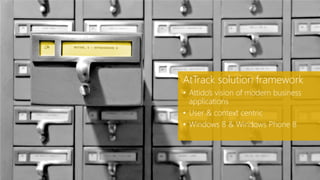 AtTrack solution framework
            • Attido’s vision of modern business
              applications
            • User & context centric
            • Windows 8 & Windows Phone 8




14.2.2013
 