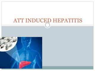 ATT INDUCED HEPATITIS
 
