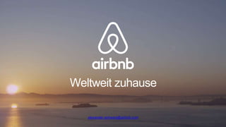 The Awesome Title of Your
Presentation
NAME OF PRESENTER / DATE OF PRESENTATION / OTHER INFO
alexander.schwarz@airbnb.com
Weltweit zuhause
 