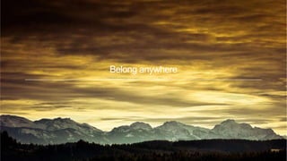 Belong anywhere
 
