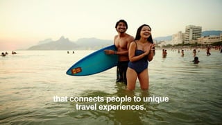 that connects people to unique
travel experiences.
 