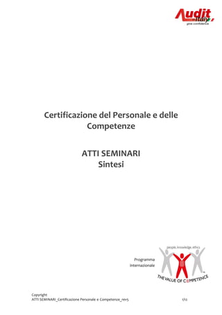 Copyright
ATTI SEMINARI_Certificazione Personale e Competenze_rev5 1/12
Certificazione del Personale e delle
Competenze
ATTI SEMINARI
Sintesi
Programma
internazionale
 