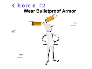 Choice #2   Wear Bulletproof Armor 