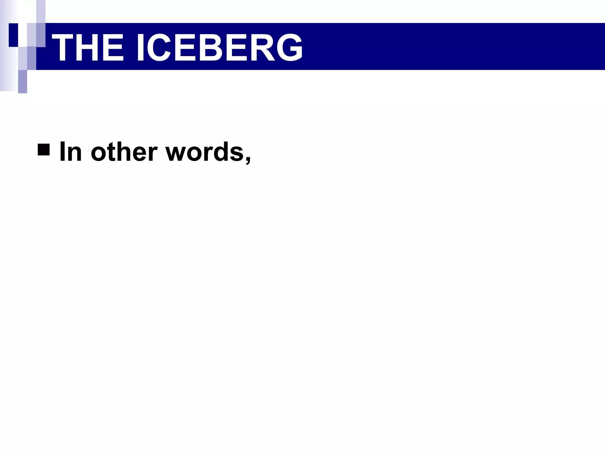 In other words,  THE ICEBERG 
