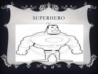 SUPERHERO
 