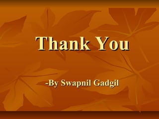 TThhaannkk YYoouu 
--BByy SSwwaappnniill GGaaddggiill 
