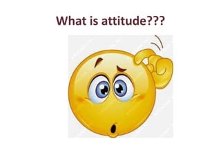 What is attitude???
 