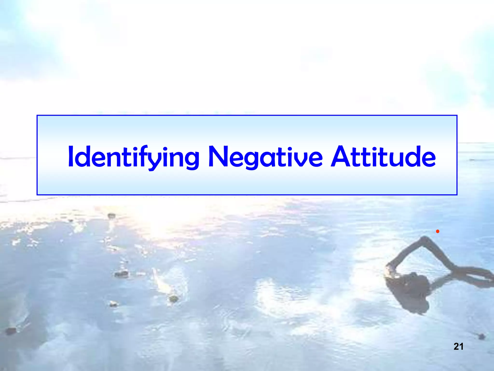 21
Identifying Negative Attitude
.
 