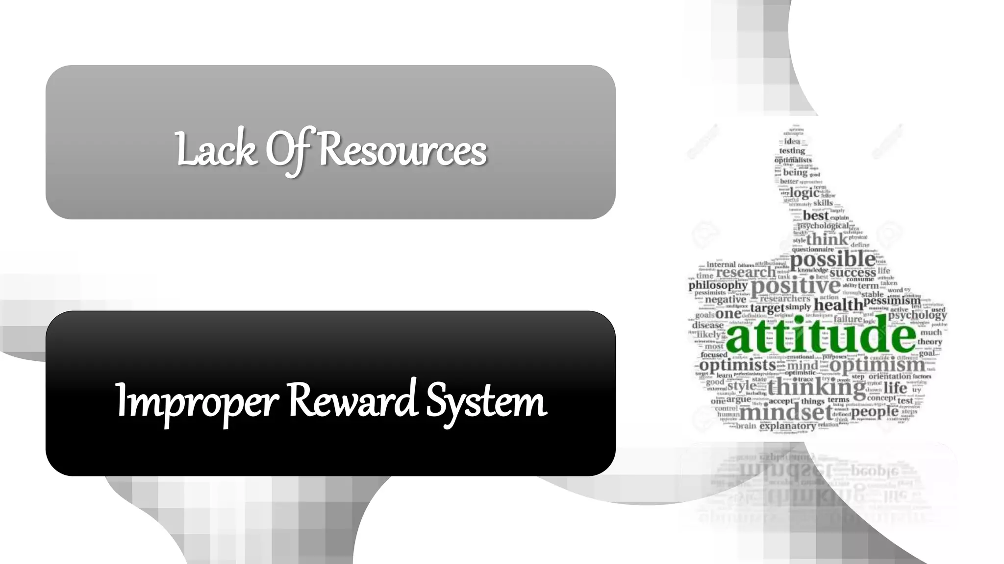 Lack Of Resources
Improper Reward System