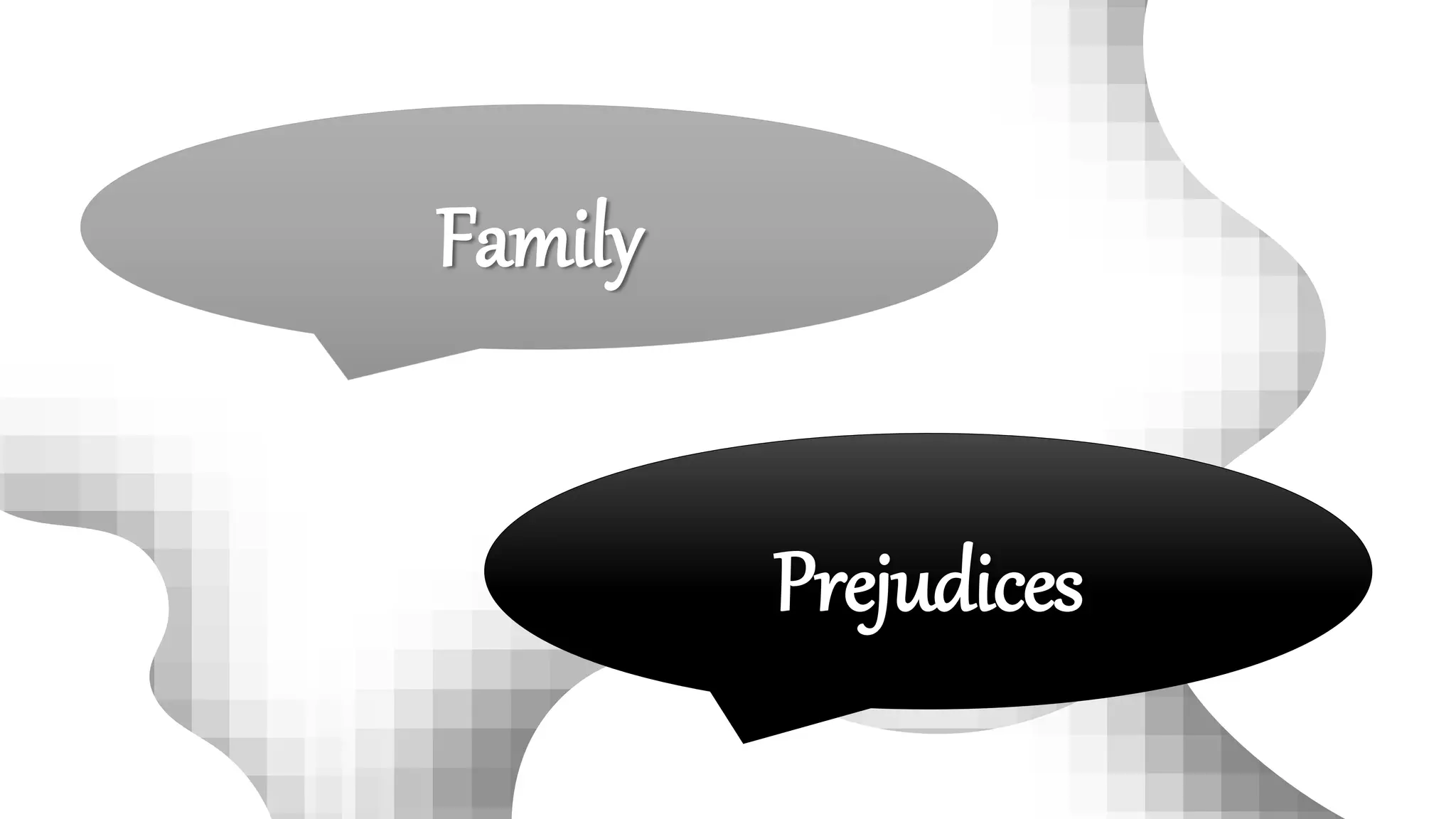 Family
Prejudices