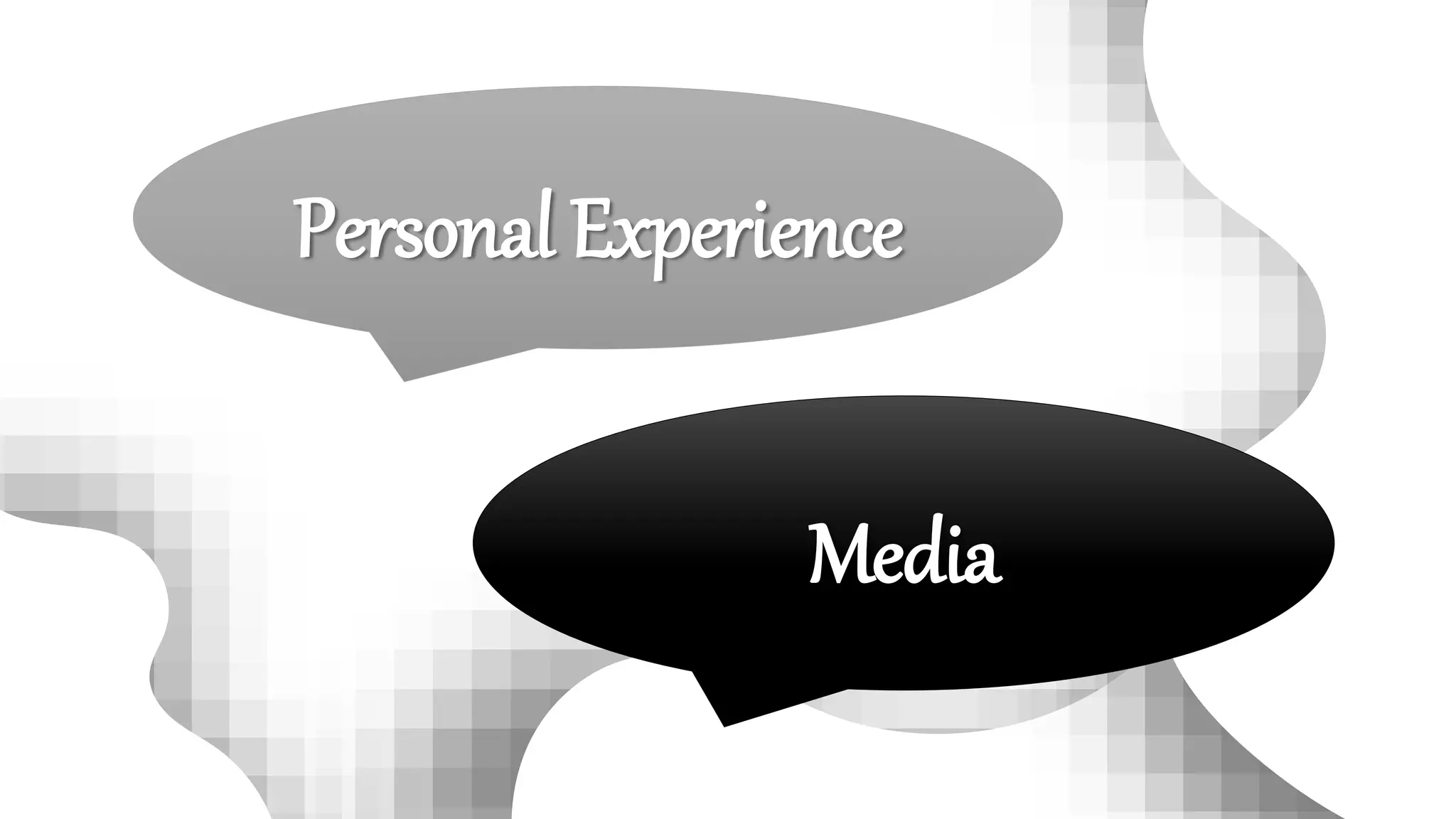 Personal Experience
Media
