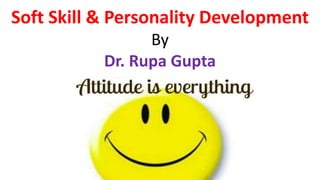 Soft Skill & Personality Development
By
Dr. Rupa Gupta
 