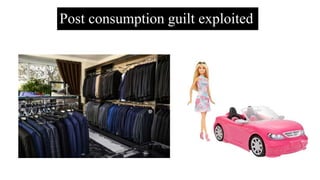 Post consumption guilt exploited
 