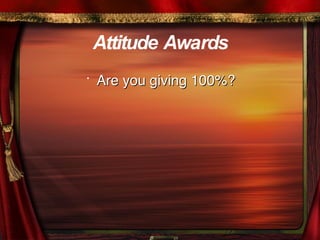 Attitude Awards   Are you giving 100%? 