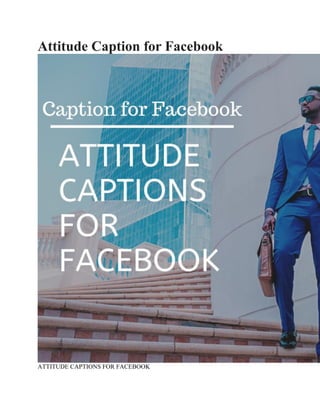 Attitude Caption for Facebook
ATTITUDE CAPTIONS FOR FACEBOOK
 