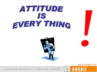 ATTITUDE IS EVERY THING ! 