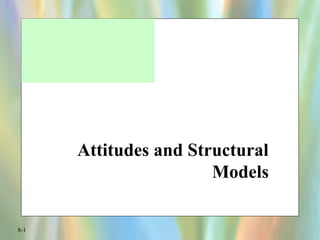 8-1
Attitudes and Structural
Models
 