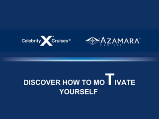 DISCOVER HOW TO MO   TIVATE
        YOURSELF
 