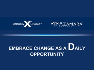 EMBRACE CHANGE AS A   DAILY
      OPPORTUNITY
 