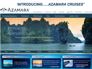 INTRODUCING…..AZAMARA CRUISES   SM
 
