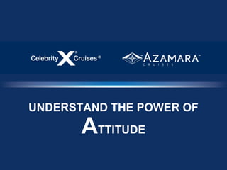 UNDERSTAND THE POWER OF
       ATTITUDE
 