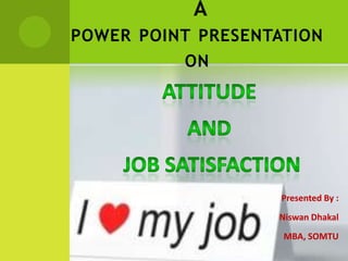 A
POWER POINT PRESENTATION
          ON




                    Presented By :
                   Niswan Dhakal
                    MBA, SOMTU
 