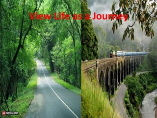 View Life as a Journey
 