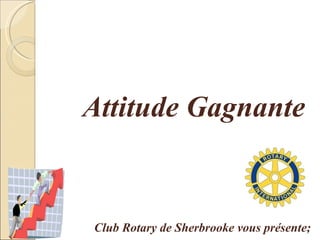 Attitude  Gagnante Club Rotary de Sherbrooke vous présente; 