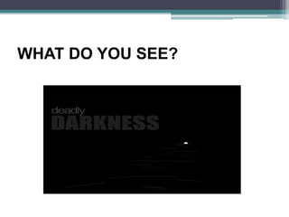 WHAT DO YOU SEE?
 