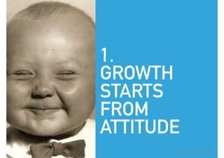 1.
GROWTH
STARTS
FROM
ATTITUDE
(C) Sipila Consulting
 