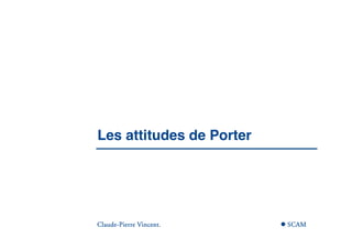  

        Les attitudes de Porter




       Claude-
       Claude-Pierre Vincent.       SCAM
 