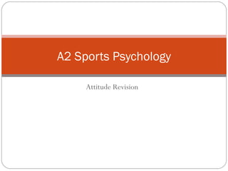 Attitude Revision A2 Sports Psychology 