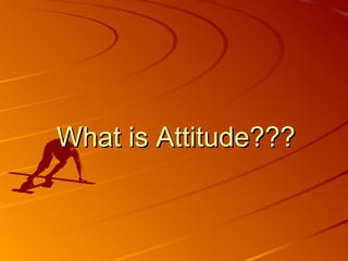 What is Attitude???   