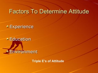 Factors To Determine Attitude Experience  Education Environment  Triple E’s of Attitude 