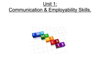 Unit 1:
Communication & Employability Skills.
 