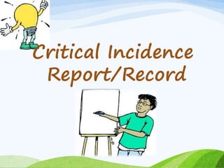 Critical Incidence 
Report/Record 
 