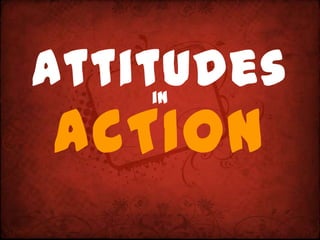 Attitudes
    in

ACTION
 