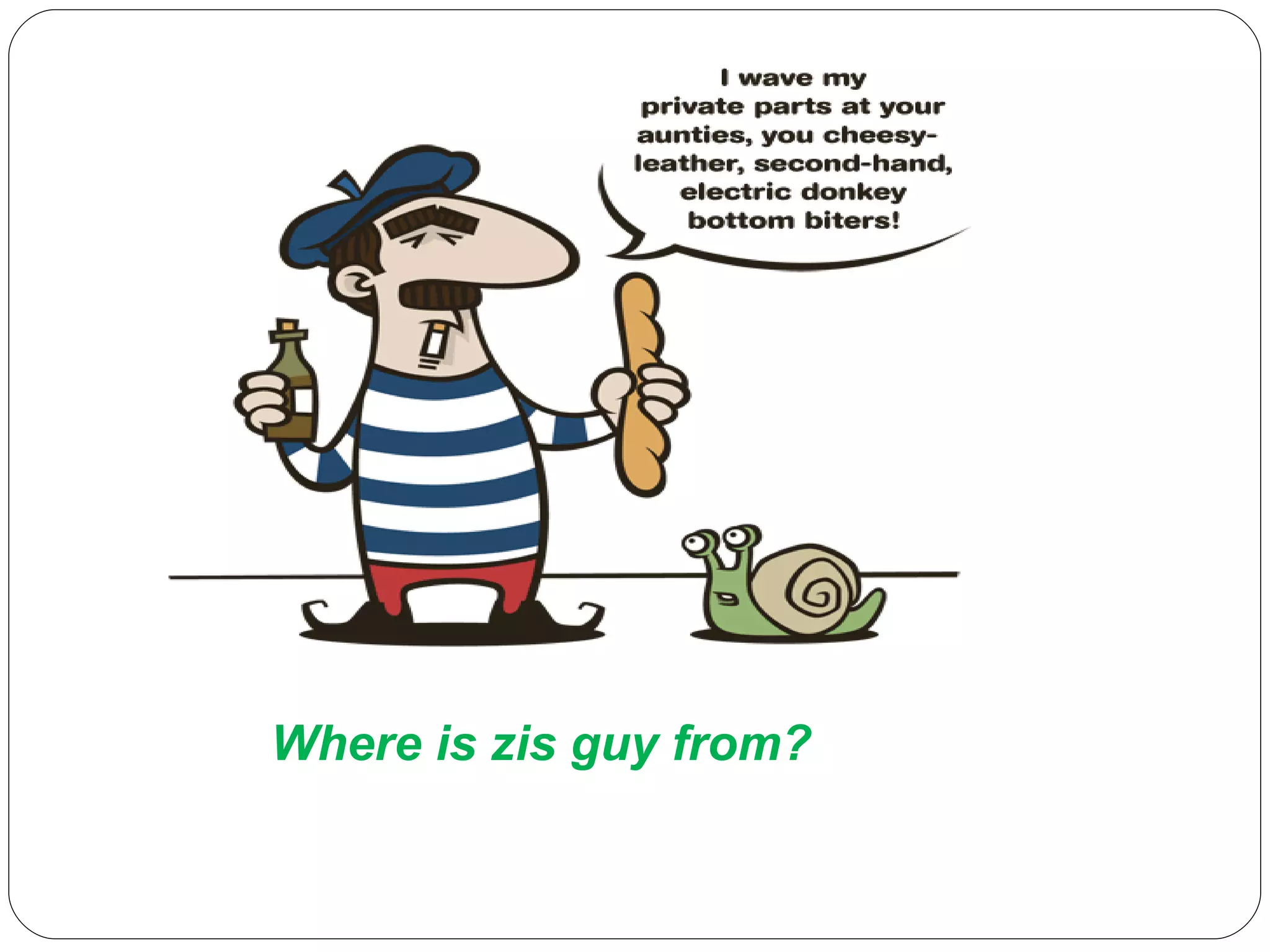 Where is zis guy from? 