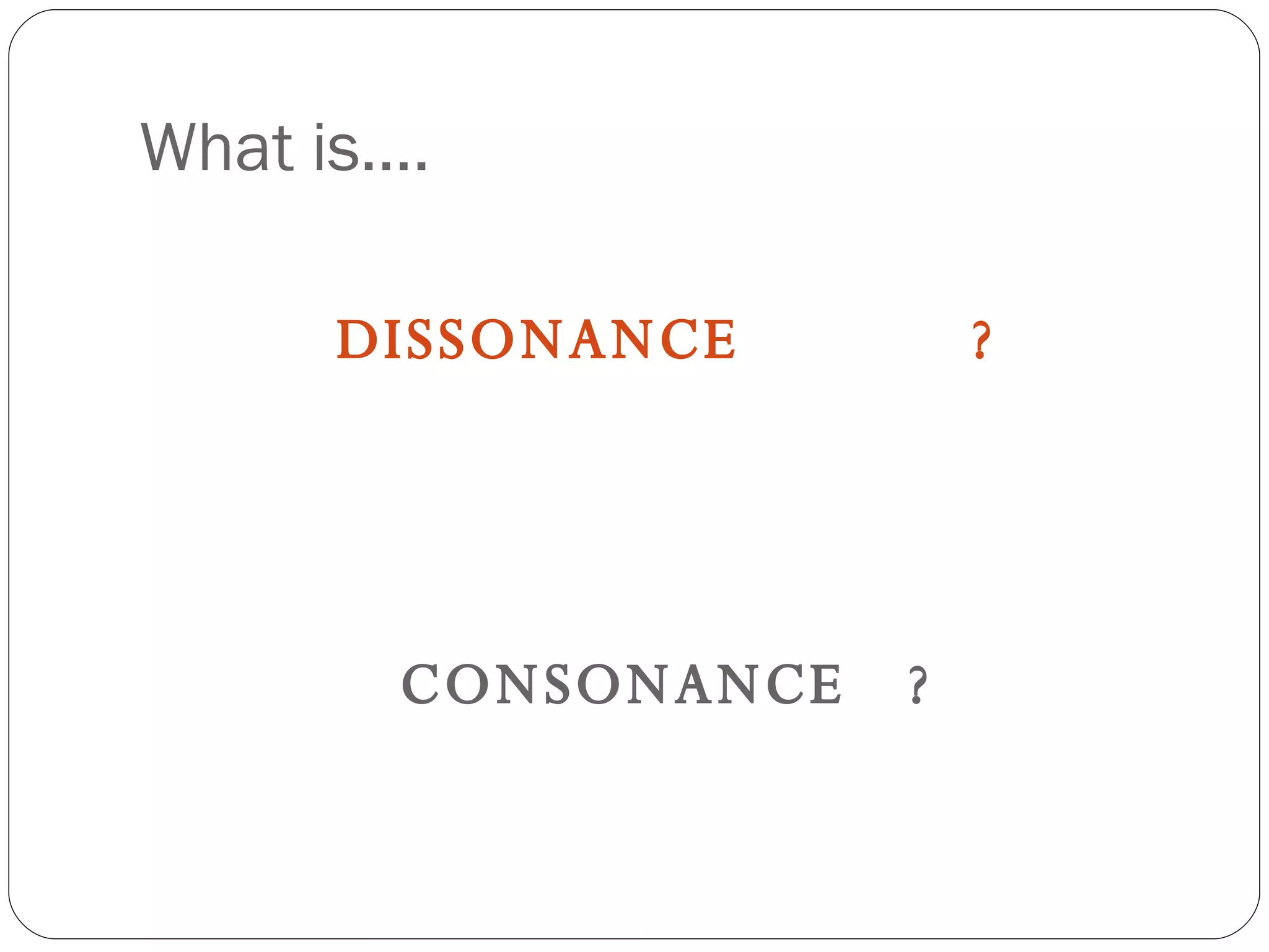 What is…. DISSONANCE ? CONSONANCE ? 