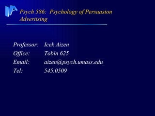 Psych 586:  Psychology of Persuasion Advertising ,[object Object],[object Object],[object Object],[object Object]