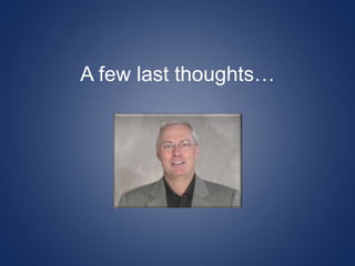 A few last thoughts…
 