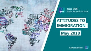 ATTITUDES TO
IMMIGRATION
May 2018
 