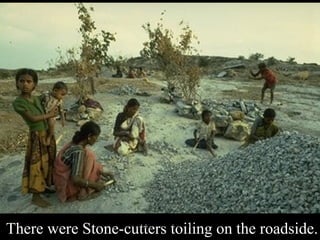 There were Stone-cutters toiling on the roadside.
Babasabpatilfreepptmba.com

1

 