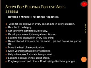 STEPS FOR BUILDING POSITIVE SELF-
ESTEEM
Develop a Mindset That Brings Happiness
 Look for the positive in every person a...