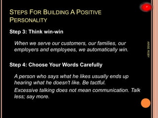 STEPS FOR BUILDING A POSITIVE
PERSONALITY
Step 3: Think win-win
When we serve our customers, our families, our
employers a...