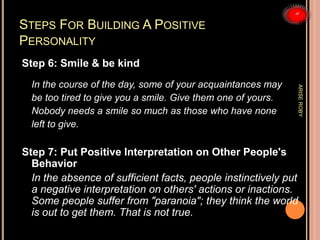 STEPS FOR BUILDING A POSITIVE
PERSONALITY
Step 6: Smile & be kind
In the course of the day, some of your acquaintances may...