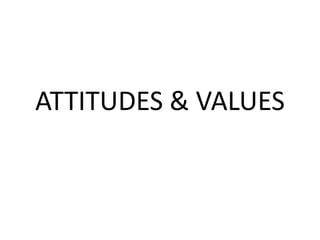 ATTITUDES & VALUES
 