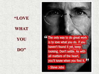 “LOVE

WHAT

YOU

DO”
 