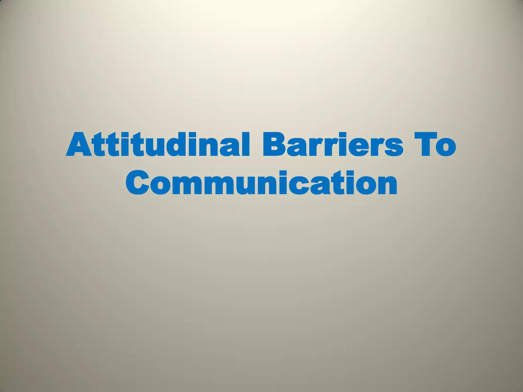 Attitudinal barriers in communication | PDF