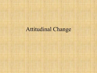 Attitudinal Change
 